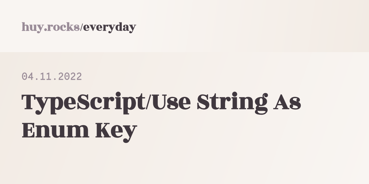 04-11-2022-typescript-use-string-as-enum-key