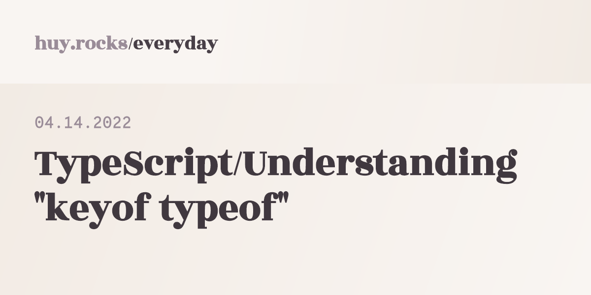 04-14-2022-typescript-understanding-keyof-typeof